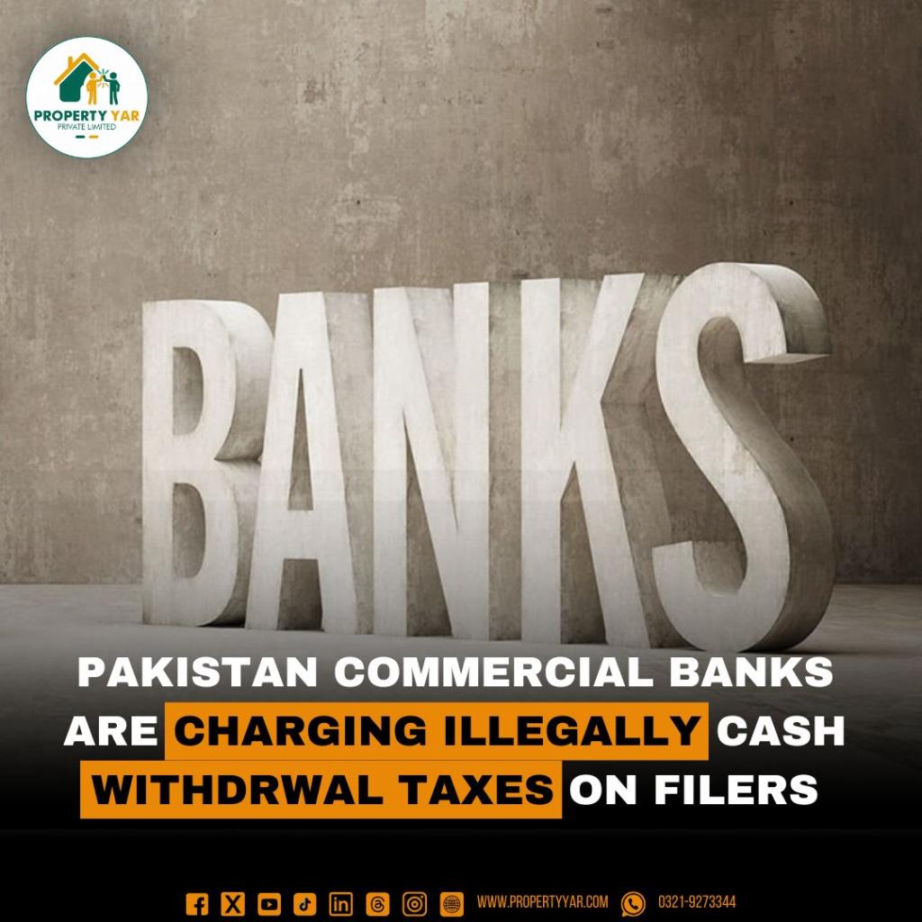 Pakistan Commercial Banks are illegally charging cash withdrawals Taxes on filers